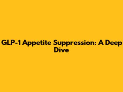 GLP-1 Appetite Suppression: A Deep Dive