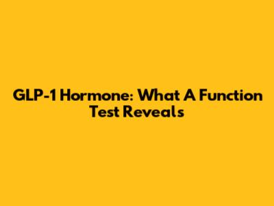 GLP-1 Hormone: What A Function Test Reveals