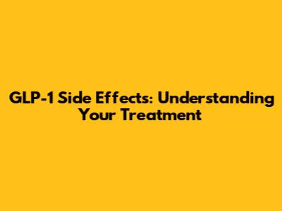 GLP-1 Side Effects: Understanding Your Treatment