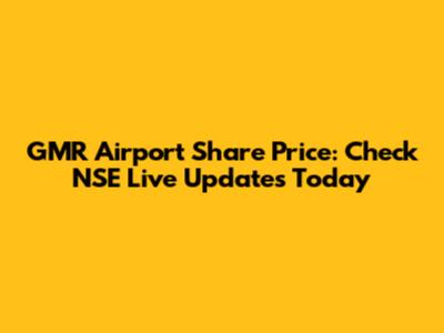 GMR Airport Share Price: Check NSE Live Updates Today