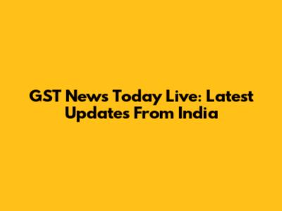 GST News Today Live: Latest Updates From India