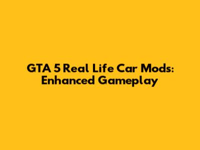 GTA 5 Real Life Car Mods: Enhanced Gameplay