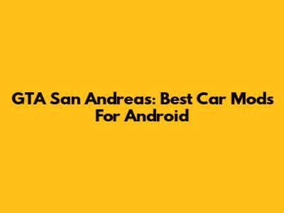 GTA San Andreas: Best Car Mods For Android