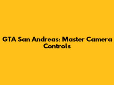 GTA San Andreas: Master Camera Controls