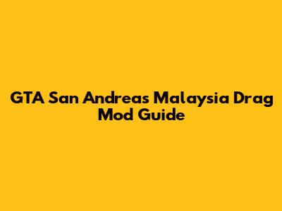 GTA San Andreas Malaysia Drag Mod Guide