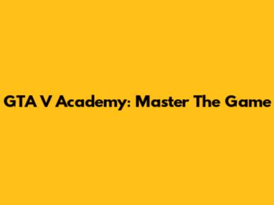 GTA V Academy: Master The Game