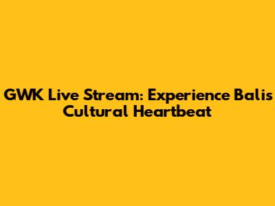 GWK Live Stream: Experience Bali's Cultural Heartbeat