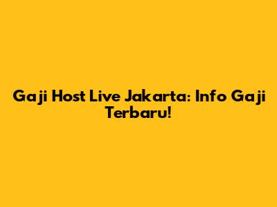 Gaji Host Live Jakarta: Info Gaji Terbaru!