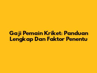 Gaji Pemain Kriket: Panduan Lengkap Dan Faktor Penentu