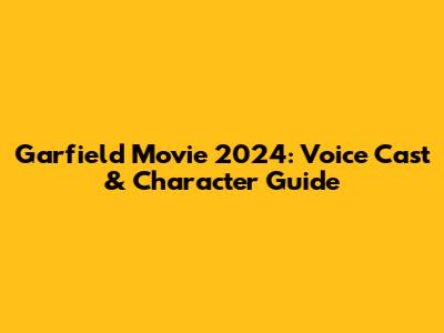 Garfield Movie 2024: Voice Cast & Character Guide