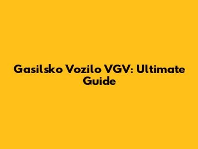 Gasilsko Vozilo VGV: Ultimate Guide