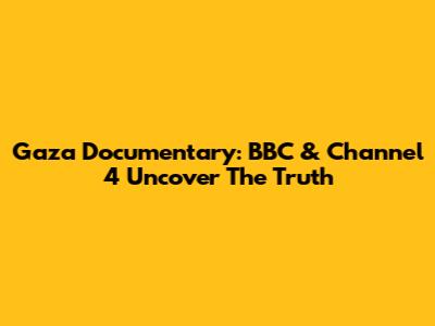 Gaza Documentary: BBC & Channel 4 Uncover The Truth