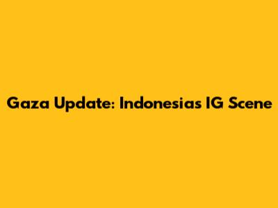 Gaza Update: Indonesia's IG Scene