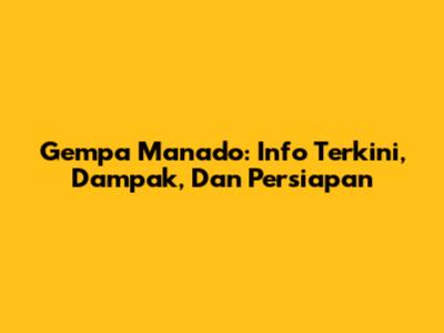 Gempa Manado: Info Terkini, Dampak, Dan Persiapan
