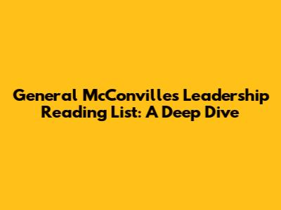 General McConville's Leadership Reading List: A Deep Dive