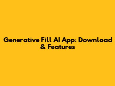 Generative Fill AI App: Download & Features