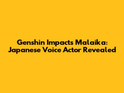 Genshin Impact's Malaika: Japanese Voice Actor Revealed