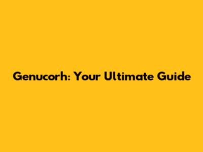 Genucorh: Your Ultimate Guide