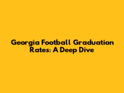 Georgia Football Graduation Rates: A Deep Dive