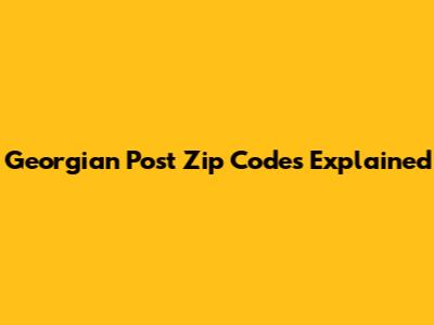 Georgian Post Zip Codes Explained