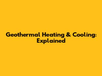 Geothermal Heating & Cooling: Explained
