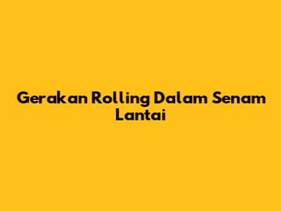 Gerakan Rolling Dalam Senam Lantai