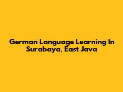 German Language Learning In Surabaya, East Java