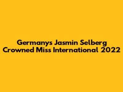 Germany's Jasmin Selberg Crowned Miss International 2022