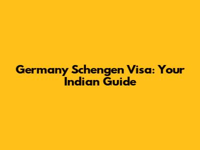 Germany Schengen Visa: Your Indian Guide