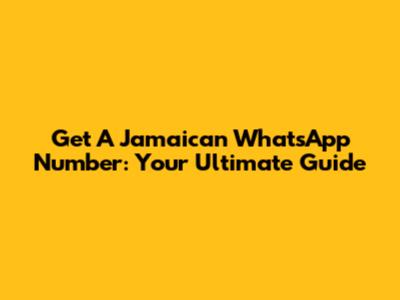Get A Jamaican WhatsApp Number: Your Ultimate Guide