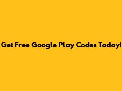 Get Free Google Play Codes Today!