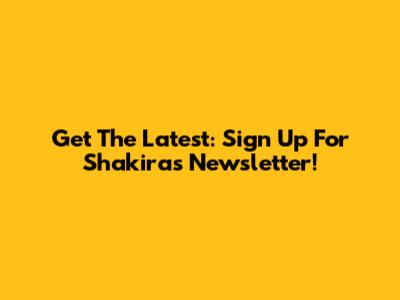 Get The Latest: Sign Up For Shakira's Newsletter!