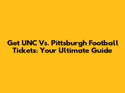 Get UNC Vs. Pittsburgh Football Tickets: Your Ultimate Guide