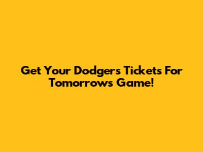 Get Your Dodgers Tickets For Tomorrow's Game!