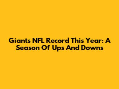 Giants NFL Record This Year: A Season Of Ups And Downs