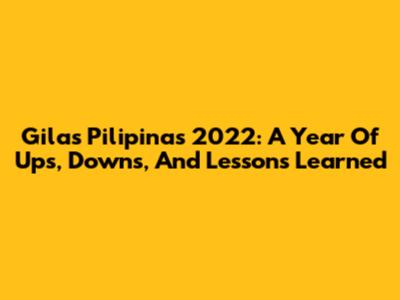 Gilas Pilipinas 2022: A Year Of Ups, Downs, And Lessons Learned