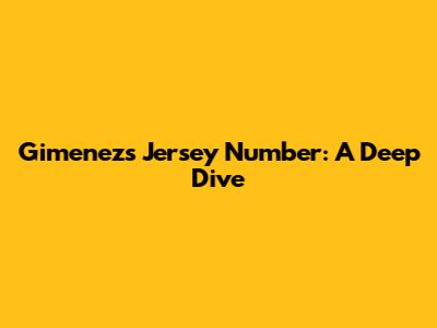 Gimenez's Jersey Number: A Deep Dive