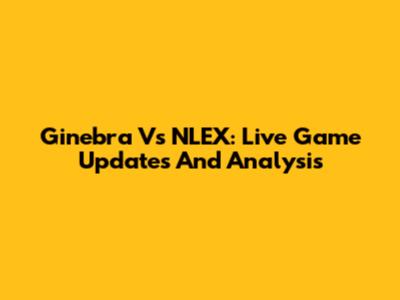 Ginebra Vs NLEX: Live Game Updates And Analysis