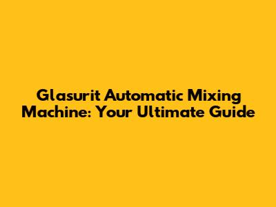 Glasurit Automatic Mixing Machine: Your Ultimate Guide