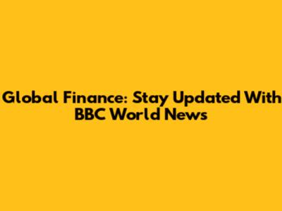 Global Finance: Stay Updated With BBC World News