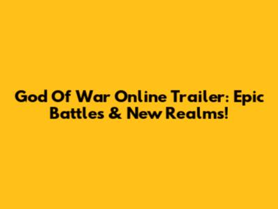 God Of War Online Trailer: Epic Battles & New Realms!