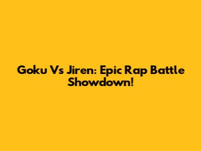Goku Vs Jiren: Epic Rap Battle Showdown!