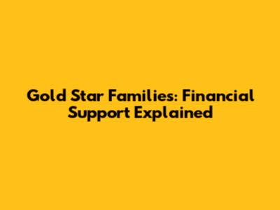 Gold Star Families: Financial Support Explained