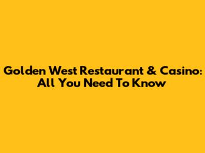 Golden West Restaurant & Casino: All You Need To Know