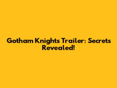 Gotham Knights Trailer: Secrets Revealed!