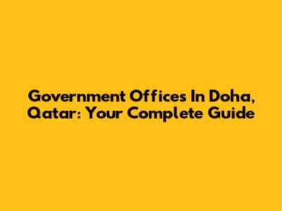 Government Offices In Doha, Qatar: Your Complete Guide