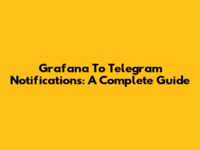 Grafana To Telegram Notifications: A Complete Guide