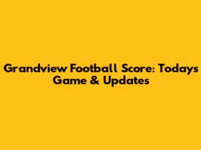 Grandview Football Score: Today's Game & Updates
