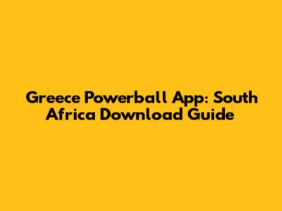 Greece Powerball App: South Africa Download Guide