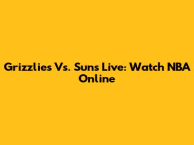 Grizzlies Vs. Suns Live: Watch NBA Online
